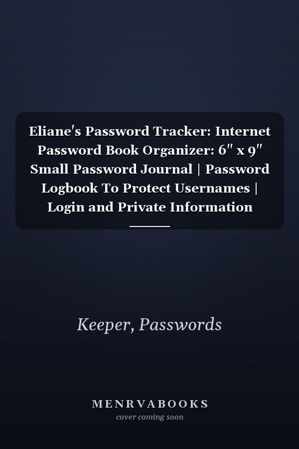 Eliane's Password Tracker: Internet Password Book Organizer: 6" x 9" Small Password Journal | Password Logbook To Protect Usernames | Login and Private Information Keeper