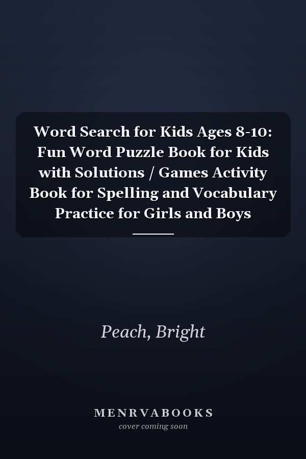 Word Search for Kids Ages 8-10: Fun Word Puzzle Book for Kids with Solutions / Games Activity Book for Spelling and Vocabulary Practice for Girls and Boys