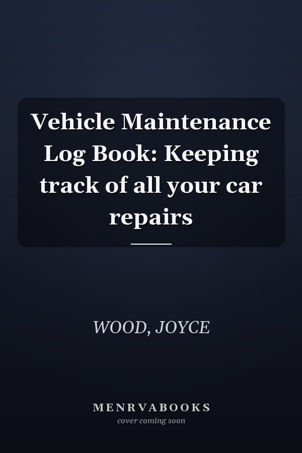 Vehicle Maintenance Log Book: Keeping track of all your car repairs