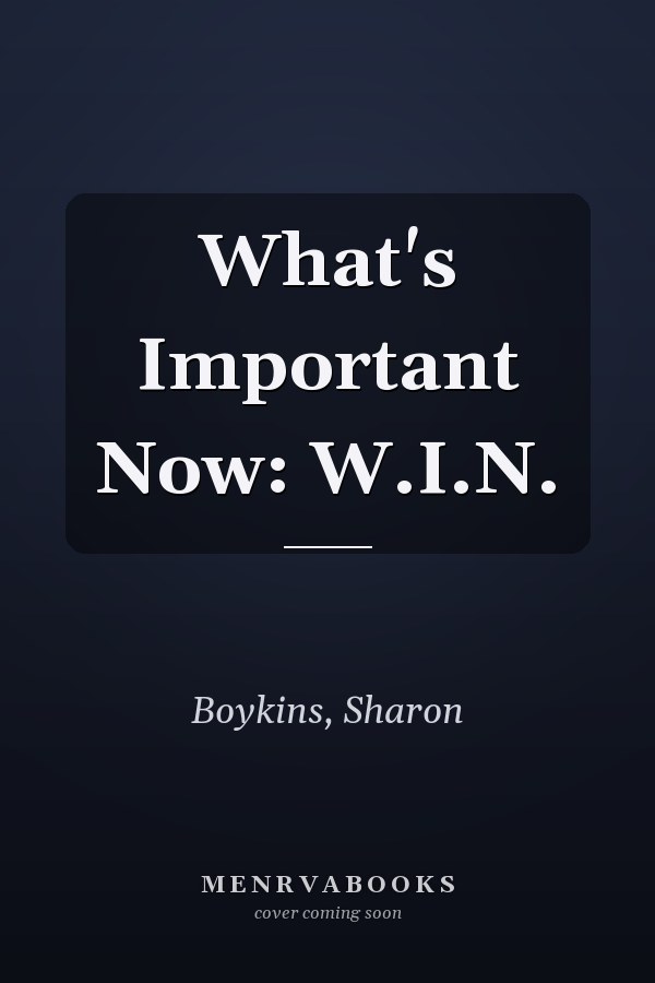 What's Important Now: W.I.N.
