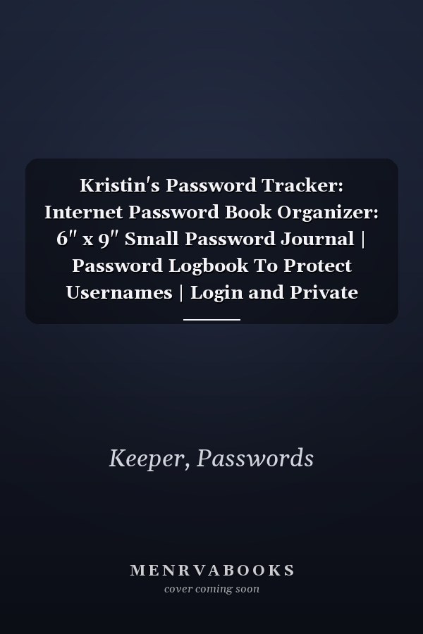Kristin's Password Tracker: Internet Password Book Organizer: 6" x 9" Small Password Journal | Password Logbook To Protect Usernames | Login and Private Information Keeper