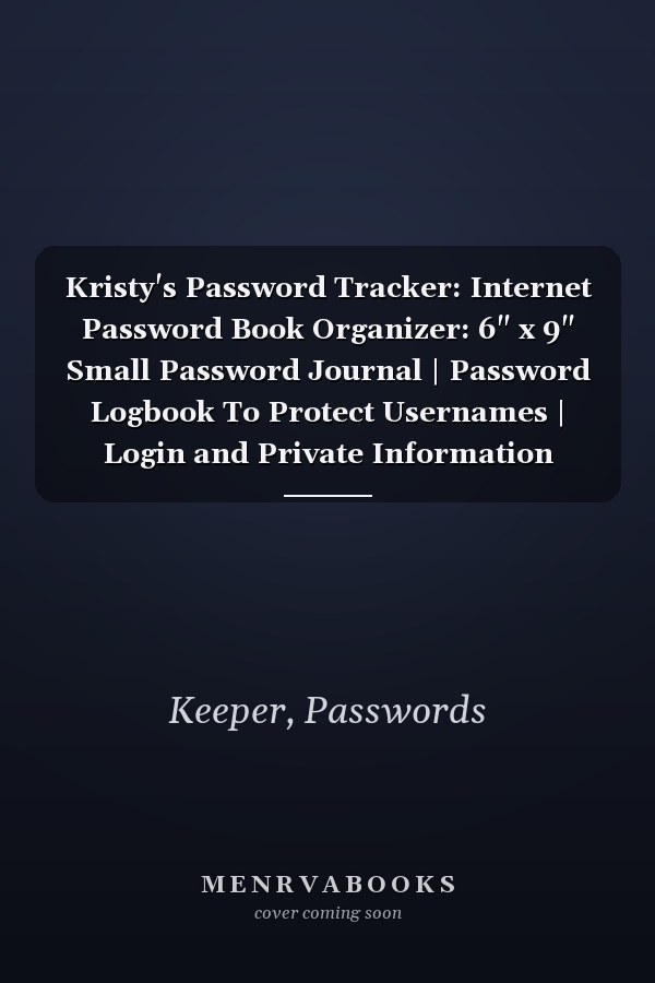 Kristy's Password Tracker: Internet Password Book Organizer: 6" x 9" Small Password Journal | Password Logbook To Protect Usernames | Login and Private Information Keeper