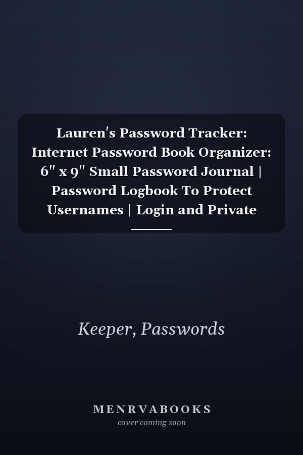 Lauren's Password Tracker: Internet Password Book Organizer: 6" x 9" Small Password Journal | Password Logbook To Protect Usernames | Login and Private Information Keeper