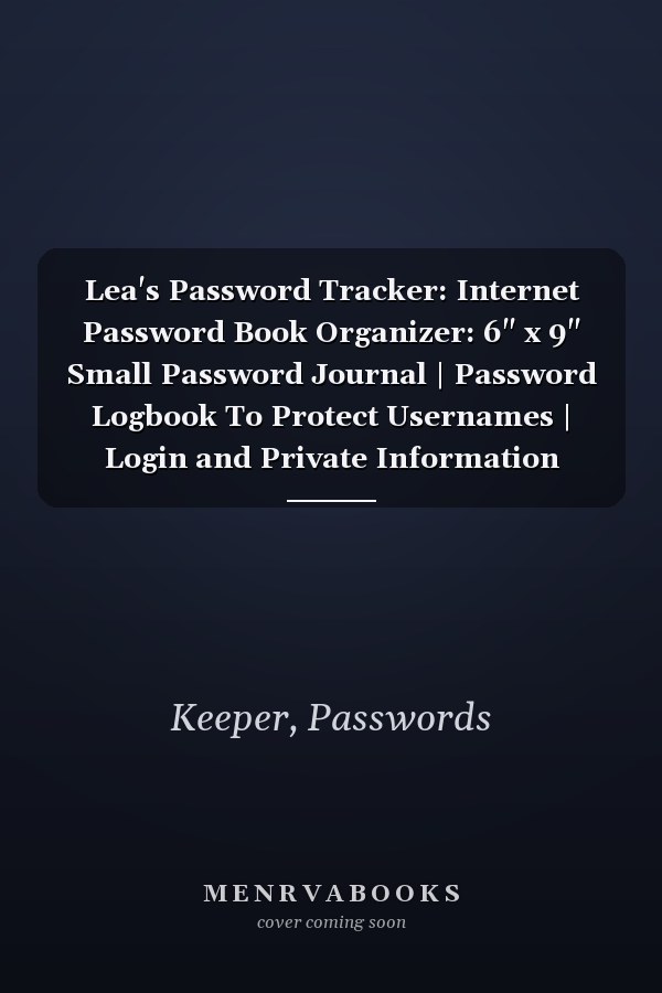 Lea's Password Tracker: Internet Password Book Organizer: 6" x 9" Small Password Journal | Password Logbook To Protect Usernames | Login and Private Information Keeper