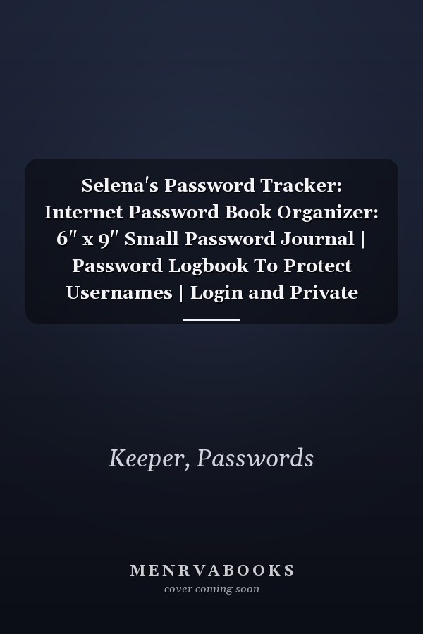 Selena's Password Tracker: Internet Password Book Organizer: 6" x 9" Small Password Journal | Password Logbook To Protect Usernames | Login and Private Information Keeper