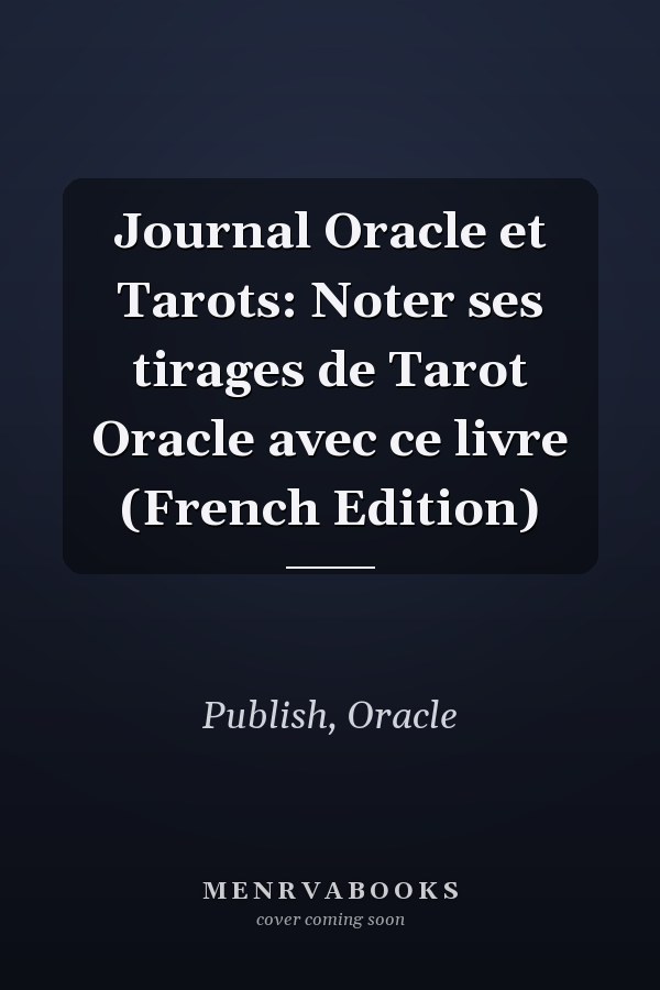 Journal Oracle et Tarots: Noter ses tirages de Tarot Oracle avec ce livre (French Edition)