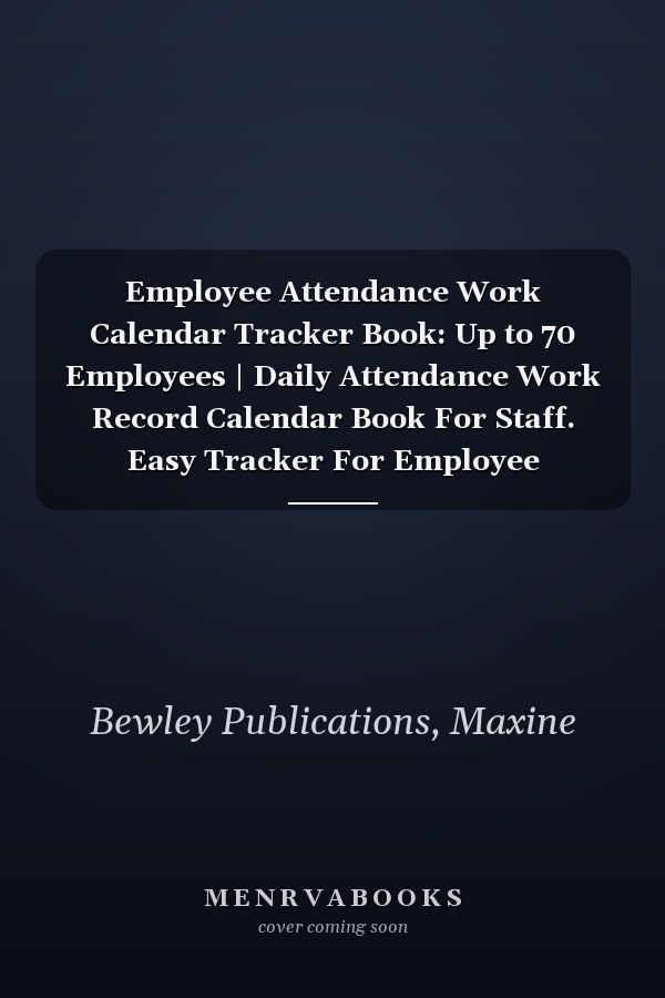 Employee Attendance Work Calendar Tracker Book: Up to 70 Employees | Daily Attendance Work Record Calendar Book For Staff. Easy Tracker For Employee Attendance Record.