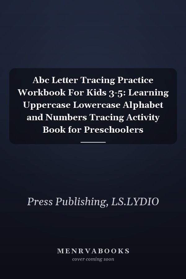 Abc Letter Tracing Practice Workbook For Kids 3-5: Learning Uppercase Lowercase Alphabet and Numbers Tracing Activity Book for Preschoolers