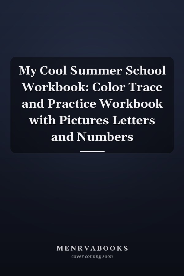 My Cool Summer School Workbook: Color Trace and Practice Workbook with Pictures Letters and Numbers