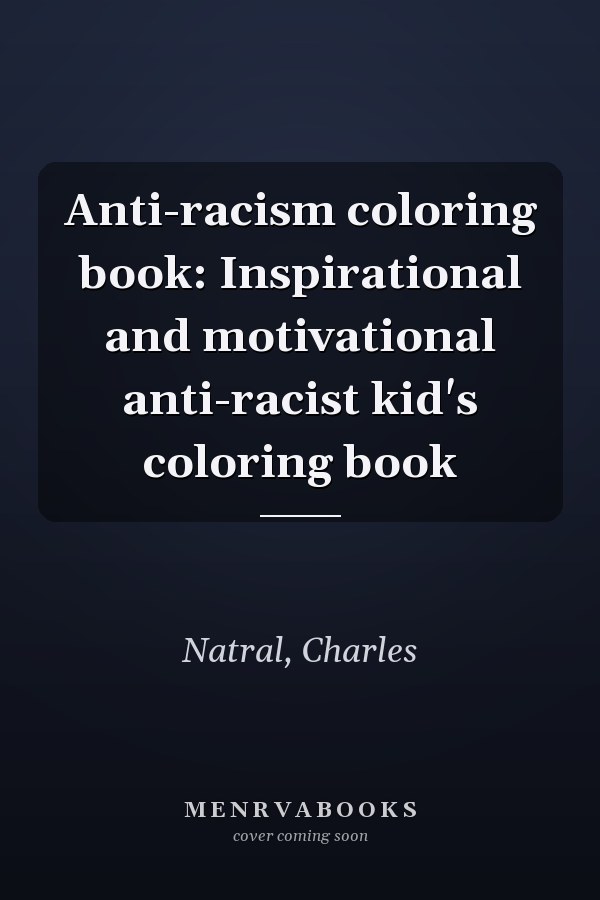 Anti-racism coloring book: Inspirational and motivational anti-racist kid's coloring book