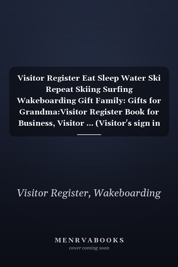 Visitor Register Eat Sleep Water Ski Repeat Skiing Surfing Wakeboarding Gift Family: Gifts for Grandma:Visitor Register Book for Business, Visitor ... (Visitor's sign in record book Series),Weekly