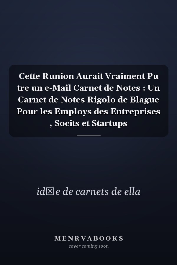 Cette Runion Aurait Vraiment Pu tre un e-Mail Carnet de Notes : Un Carnet de Notes Rigolo de Blague Pour les Employs des Entreprises , Socits et Startups