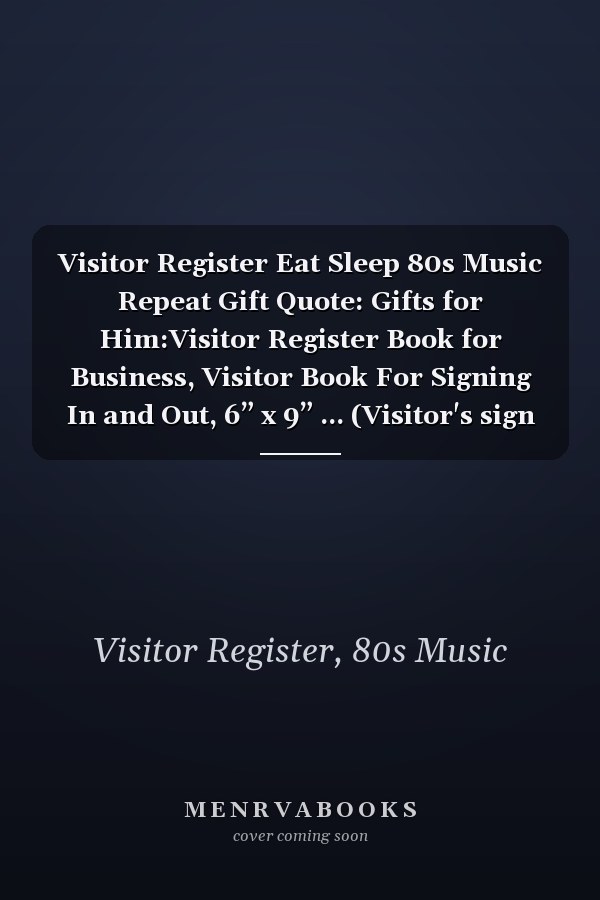 Visitor Register Eat Sleep 80s Music Repeat Gift Quote: Gifts for Him:Visitor Register Book for Business, Visitor Book For Signing In and Out, 6” x 9” ... (Visitor's sign in record book Series),Weekly