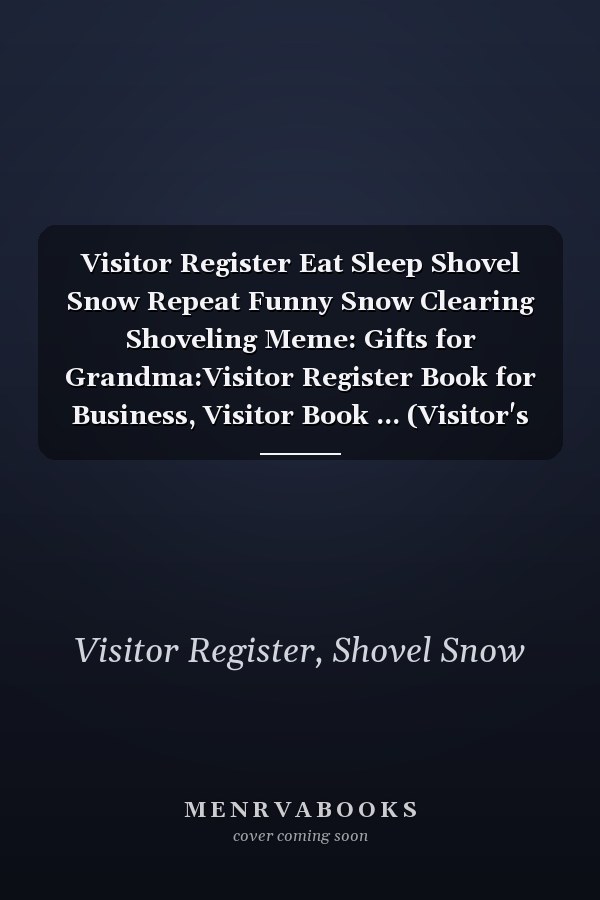 Visitor Register Eat Sleep Shovel Snow Repeat Funny Snow Clearing Shoveling Meme: Gifts for Grandma:Visitor Register Book for Business, Visitor Book ... (Visitor's sign in record book Series),Weekly