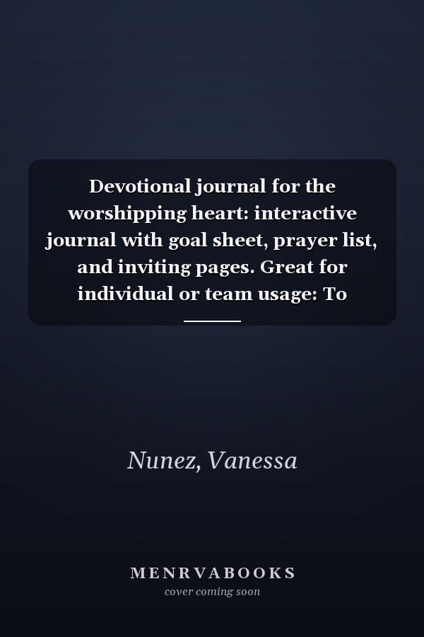 Devotional journal for the worshipping heart: interactive journal with goal sheet, prayer list, and inviting pages. Great for individual or team usage: To worship you I live theme