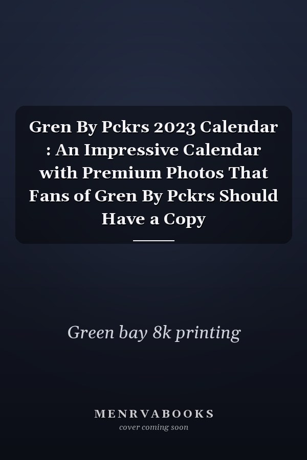 Gren By Pckrs 2023 Calendar : An Impressive Calendar with Premium Photos That Fans of Gren By Pckrs Should Have a Copy