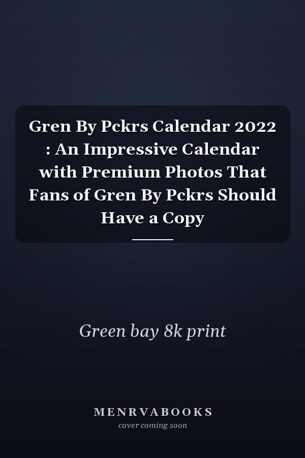 Gren By Pckrs Calendar 2022 : An Impressive Calendar with Premium Photos That Fans of Gren By Pckrs Should Have a Copy