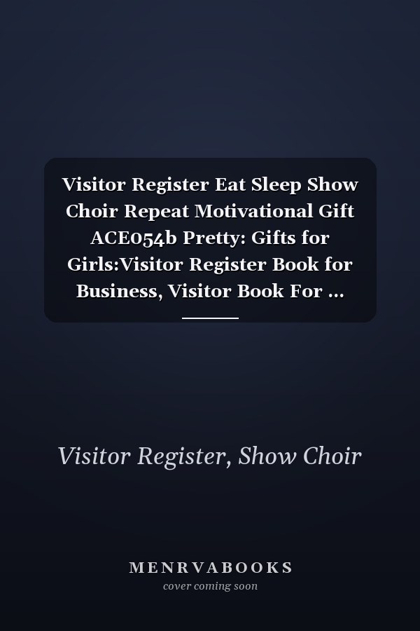 Visitor Register Eat Sleep Show Choir Repeat Motivational Gift ACE054b Pretty: Gifts for Girls:Visitor Register Book for Business, Visitor Book For ... (Visitor's sign in record book Series),Weekly