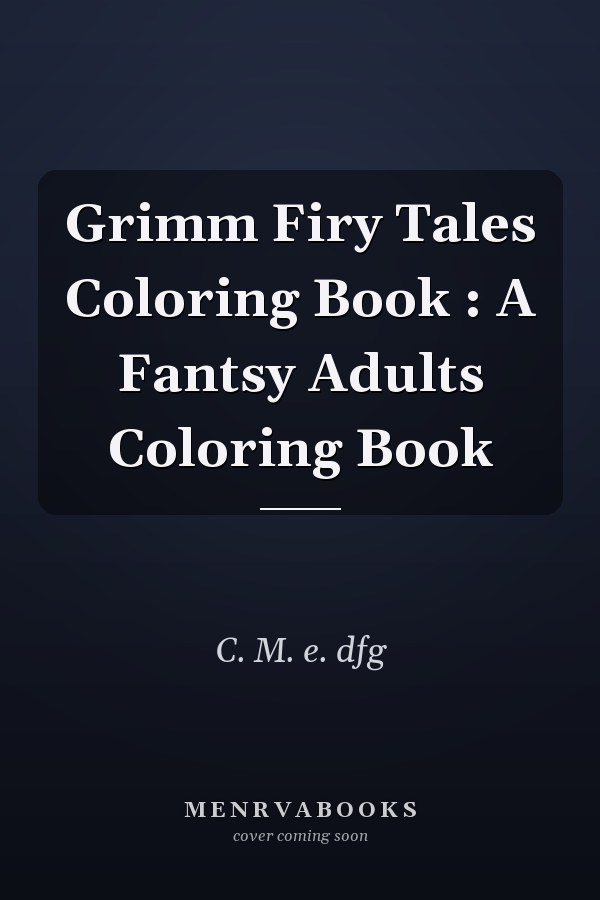 Grimm Firy Tales Coloring Book : A Fantsy Adults Coloring Book