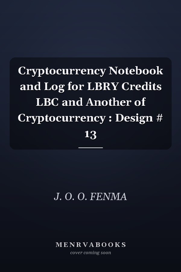 Cryptocurrency Notebook and Log for LBRY Credits LBC and Another of Cryptocurrency : Design # 13