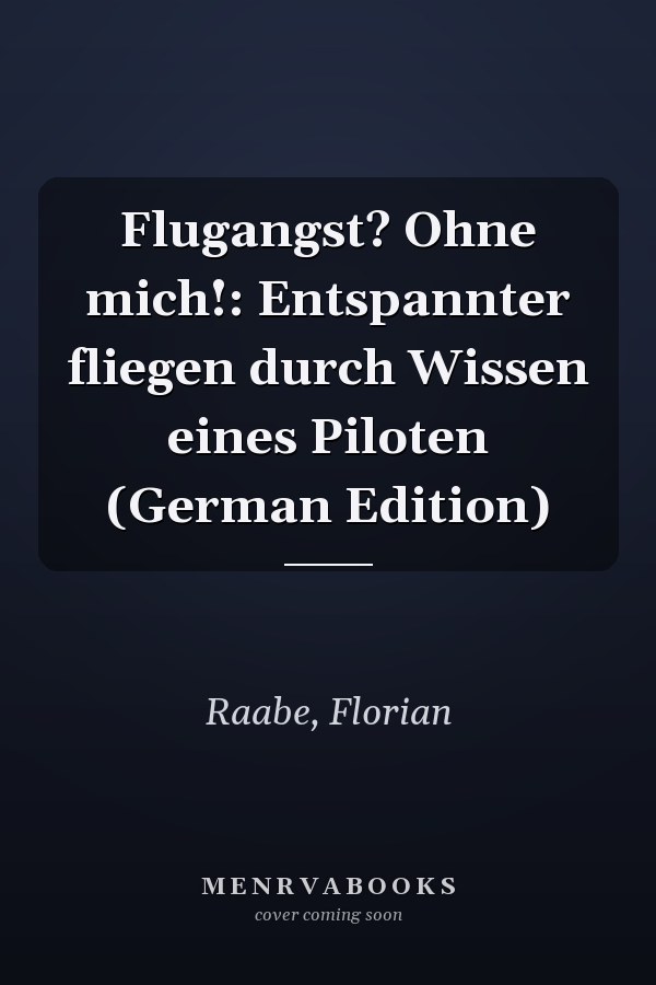 Flugangst? Ohne mich!: Entspannter fliegen durch Wissen eines Piloten (German Edition)