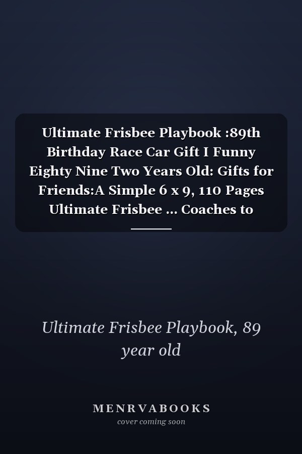 Ultimate Frisbee Playbook :89th Birthday Race Car Gift I Funny Eighty Nine Two Years Old: Gifts for Friends:A Simple 6 x 9, 110 Pages Ultimate Frisbee ... Coaches to Record, Analyze and Track Play
