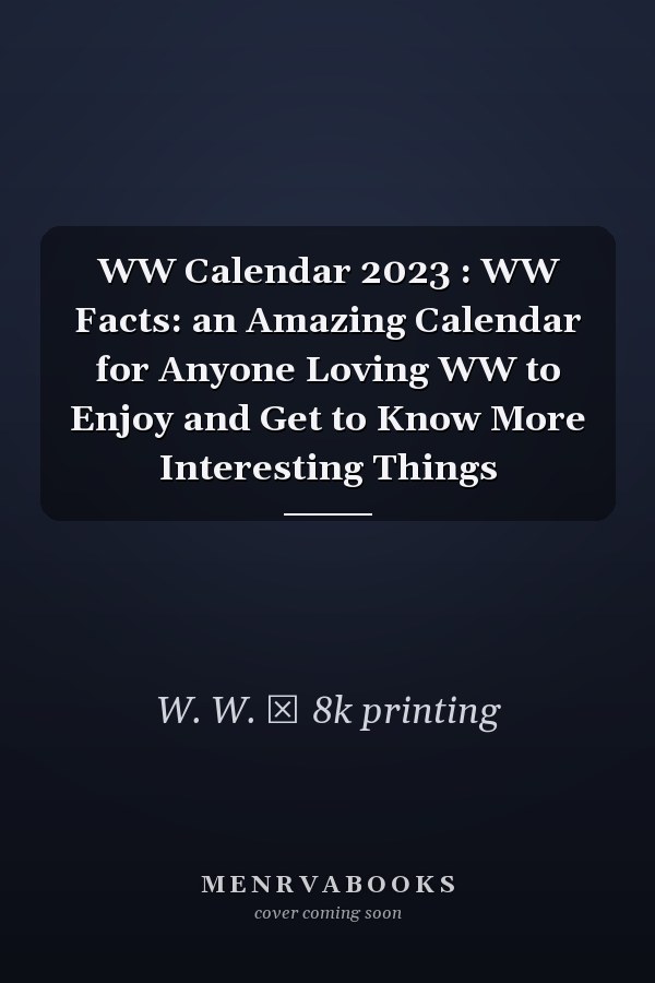 WW Calendar 2023 : WW Facts: an Amazing Calendar for Anyone Loving WW to Enjoy and Get to Know More Interesting Things
