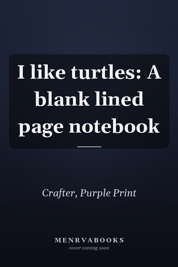 I like turtles: A blank lined page notebook