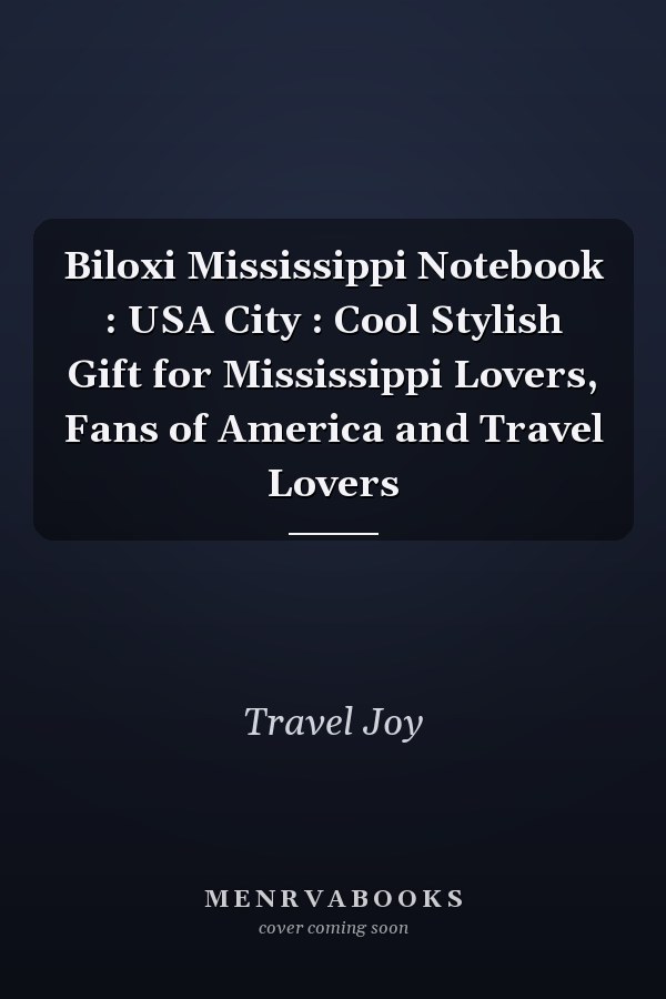 Biloxi Mississippi Notebook : USA City : Cool Stylish Gift for Mississippi Lovers, Fans of America and Travel Lovers