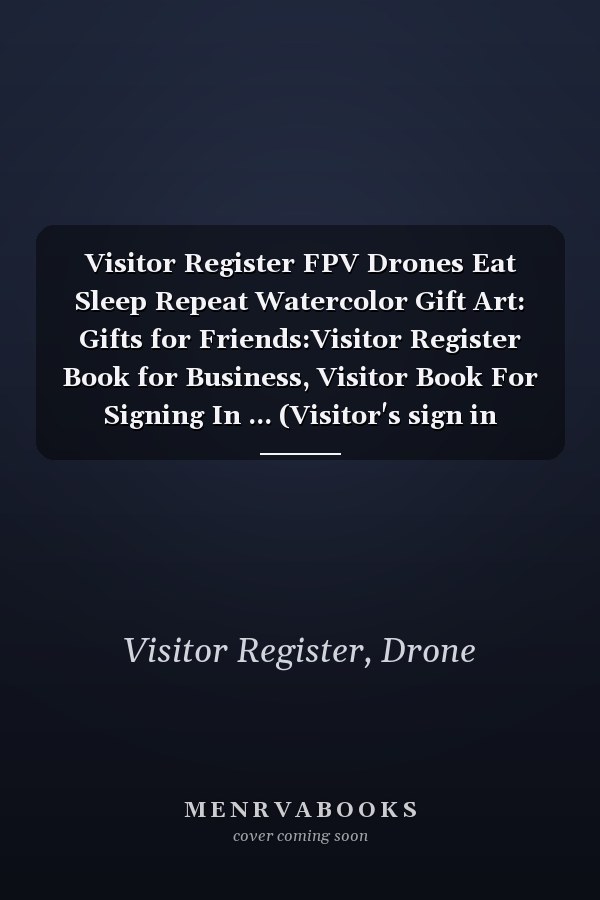 Visitor Register FPV Drones Eat Sleep Repeat Watercolor Gift Art: Gifts for Friends:Visitor Register Book for Business, Visitor Book For Signing In ... (Visitor's sign in record book Series),Weekly