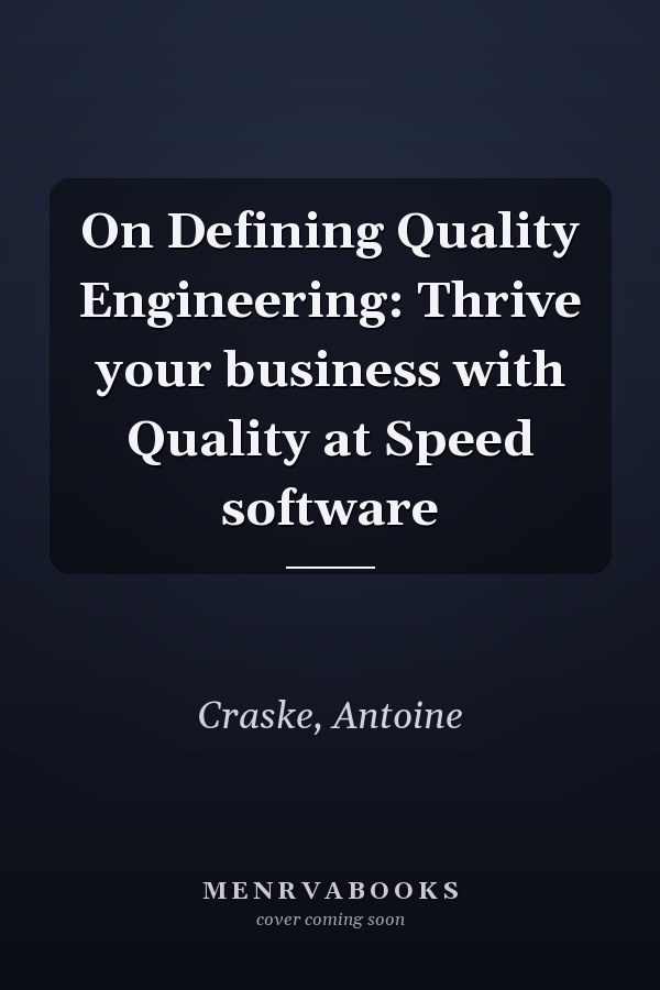 On Defining Quality Engineering: Thrive your business with Quality at Speed software