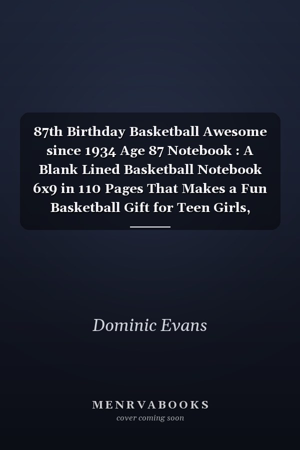 87th Birthday Basketball Awesome since 1934 Age 87 Notebook : A Blank Lined Basketball Notebook 6x9 in 110 Pages That Makes a Fun Basketball Gift for Teen Girls, Women's Basketball, Team Basketball Gifts