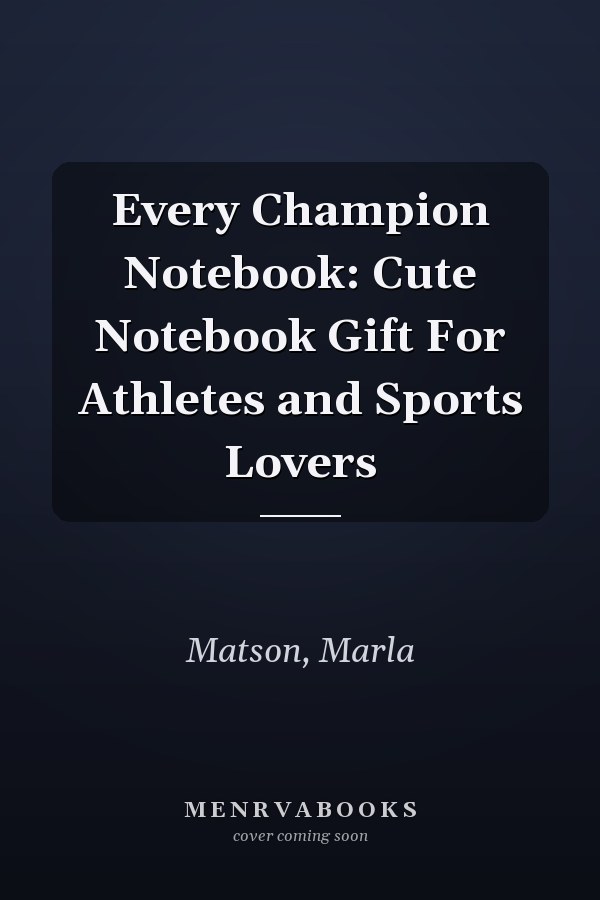 Every Champion Notebook: Cute Notebook Gift For Athletes and Sports Lovers