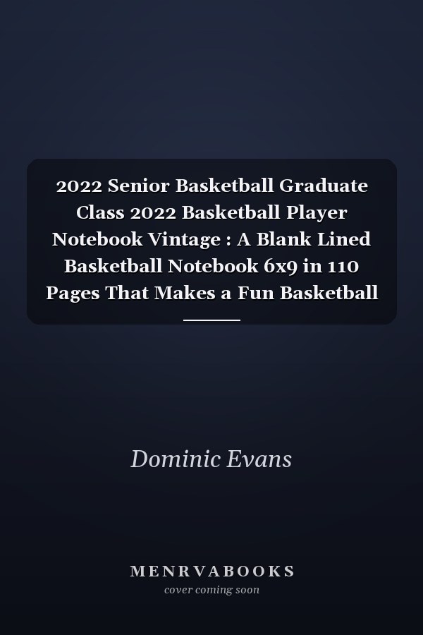 2022 Senior Basketball Graduate Class 2022 Basketball Player Notebook Vintage : A Blank Lined Basketball Notebook 6x9 in 110 Pages That Makes a Fun Basketball Gift for Teen Girls, Women's Basketball, Team Basketball Gifts