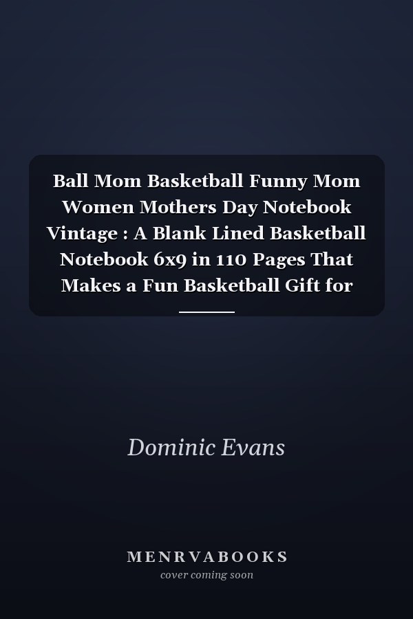 Ball Mom Basketball Funny Mom Women Mothers Day Notebook Vintage : A Blank Lined Basketball Notebook 6x9 in 110 Pages That Makes a Fun Basketball Gift for Teen Girls, Women's Basketball, Team Basketball Gifts