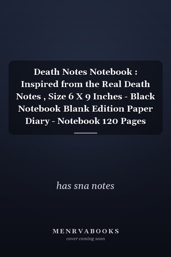 Death Notes Notebook : Inspired from the Real Death Notes , Size 6 X 9 Inches - Black Notebook Blank Edition Paper Diary - Notebook 120 Pages