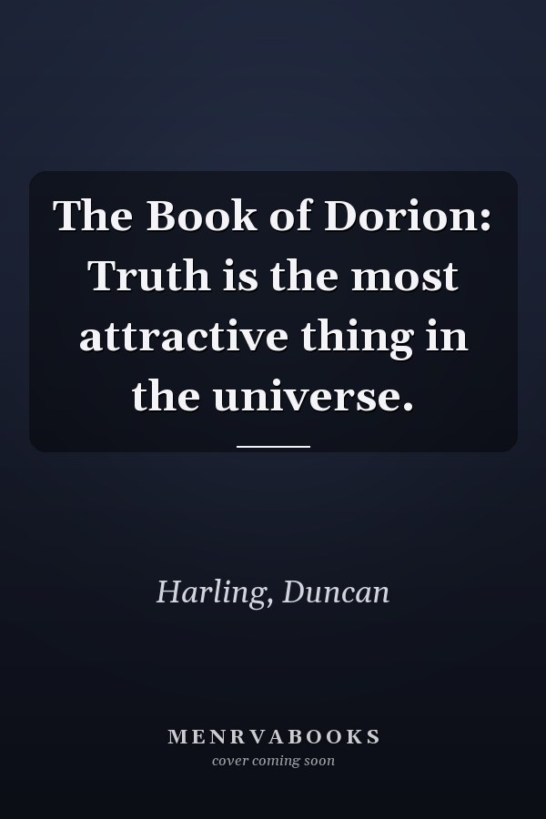The Book of Dorion: Truth is the most attractive thing in the universe.
