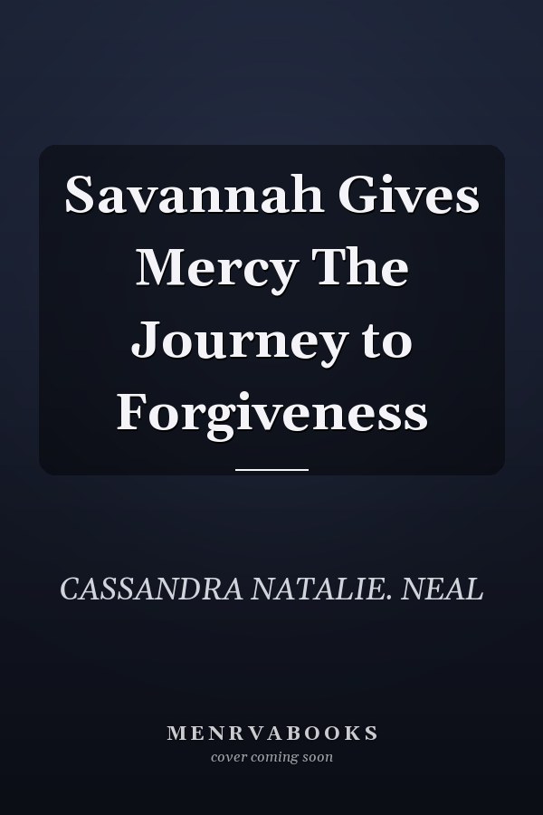Savannah Gives Mercy The Journey to Forgiveness
