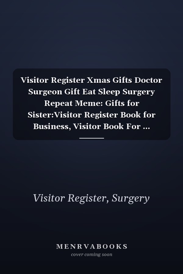 Visitor Register Xmas Gifts Doctor Surgeon Gift Eat Sleep Surgery Repeat Meme: Gifts for Sister:Visitor Register Book for Business, Visitor Book For ... (Visitor's sign in record book Series),Weekly