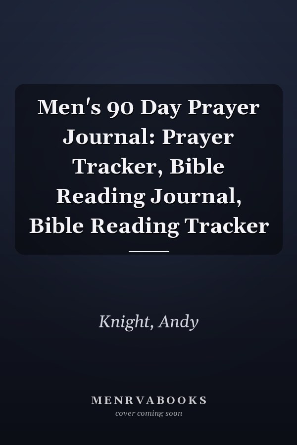 Men's 90 Day Prayer Journal: Prayer Tracker, Bible Reading Journal, Bible Reading Tracker