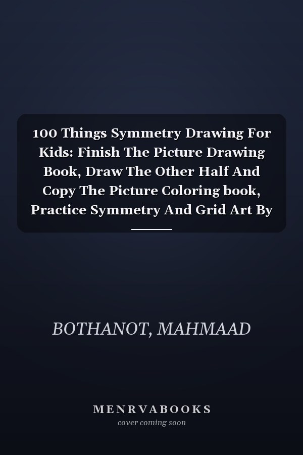 100 Things Symmetry Drawing For Kids: Finish The Picture Drawing Book, Draw The Other Half And Copy The Picture Coloring book, Practice Symmetry And Grid Art By Drawing Animals, Fruits, Toys...