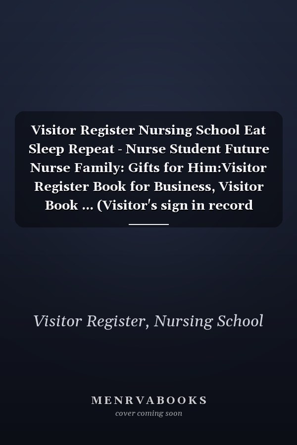 Visitor Register Nursing School Eat Sleep Repeat - Nurse Student Future Nurse Family: Gifts for Him:Visitor Register Book for Business, Visitor Book ... (Visitor's sign in record book Series),Weekly