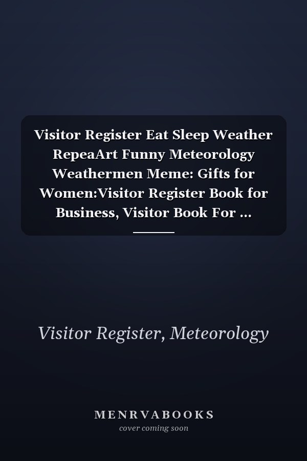 Visitor Register Eat Sleep Weather RepeaArt Funny Meteorology Weathermen Meme: Gifts for Women:Visitor Register Book for Business, Visitor Book For ... (Visitor's sign in record book Series),Weekly