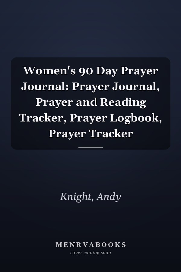 Women's 90 Day Prayer Journal: Prayer Journal, Prayer and Reading Tracker, Prayer Logbook, Prayer Tracker
