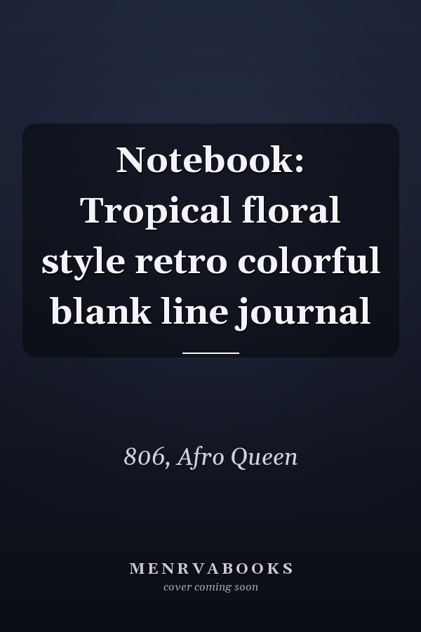 Notebook: Tropical floral style retro colorful blank line journal