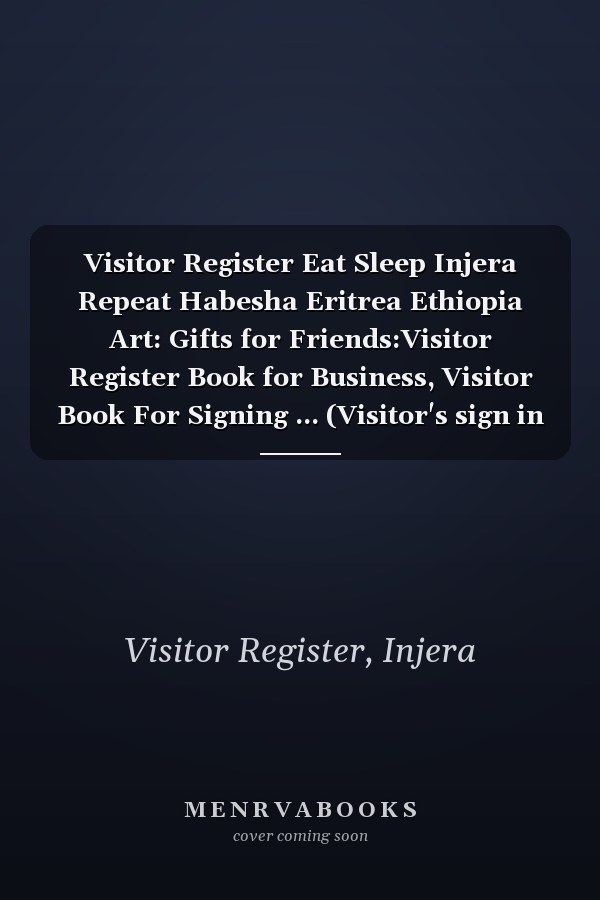 Visitor Register Eat Sleep Injera Repeat Habesha Eritrea Ethiopia Art: Gifts for Friends:Visitor Register Book for Business, Visitor Book For Signing ... (Visitor's sign in record book Series),Weekly