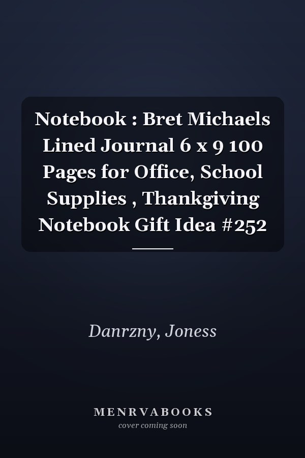 Notebook : Bret Michaels Lined Journal 6 x 9 100 Pages for Office, School Supplies , Thankgiving Notebook Gift Idea #252