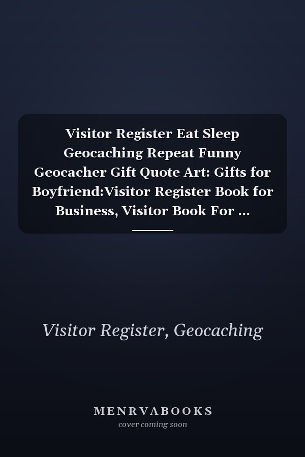 Visitor Register Eat Sleep Geocaching Repeat Funny Geocacher Gift Quote Art: Gifts for Boyfriend:Visitor Register Book for Business, Visitor Book For ... (Visitor's sign in record book Series),Weekly