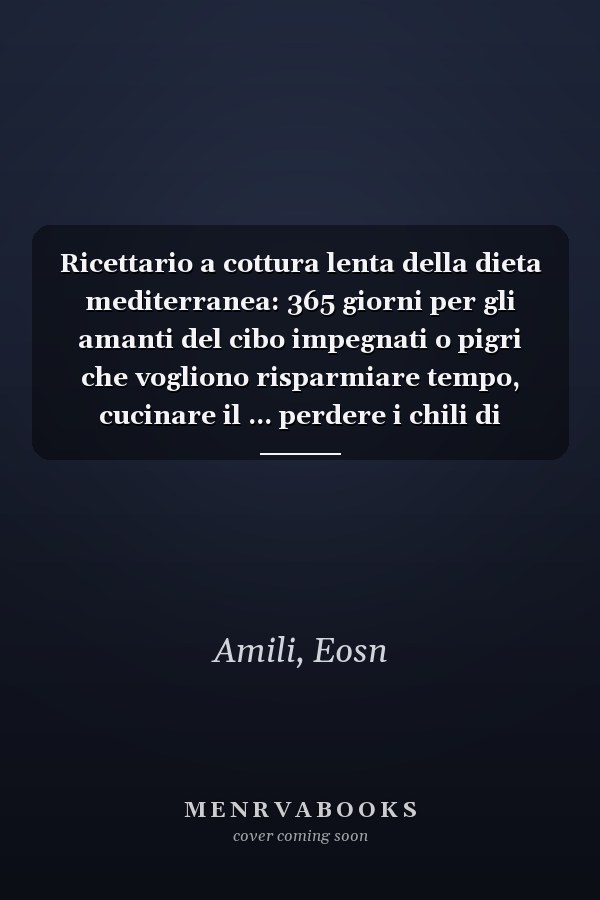 Ricettario a cottura lenta della dieta mediterranea: 365 giorni per gli amanti del cibo impegnati o pigri che vogliono risparmiare tempo, cucinare il ... perdere i chili di troppo. (Italian Edition)