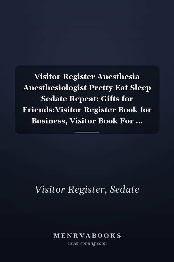 Visitor Register Anesthesia Anesthesiologist Pretty Eat Sleep Sedate Repeat: Gifts for Friends:Visitor Register Book for Business, Visitor Book For ... (Visitor's sign in record book Series),Weekly